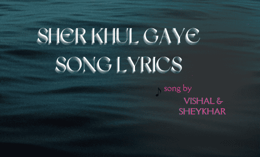 Sher Khul Gaye Song Lyrics