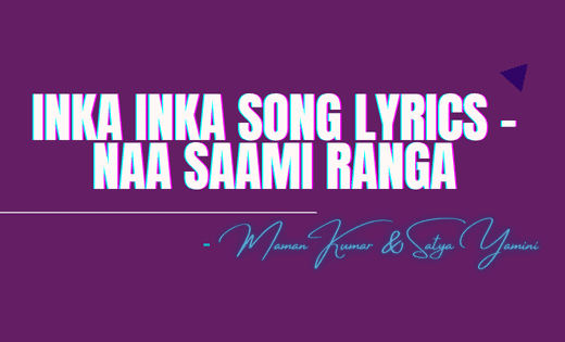 Inka Inka Song Lyrics - Naa Saami Ranga